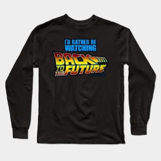 I'd rather be watching back to the future Long Sleeve T-Shirt